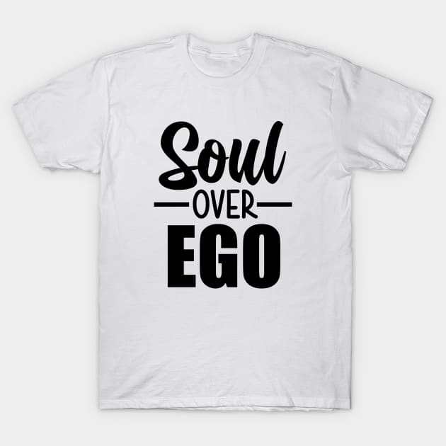 Soul Over Ego T-Shirt by defytees